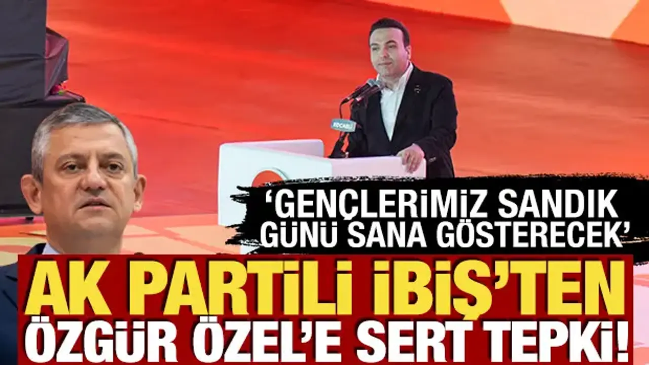 İbiş’ten Özgür Özel’e Sert Tepki: Gençler Sandıkta Cevap Verecek