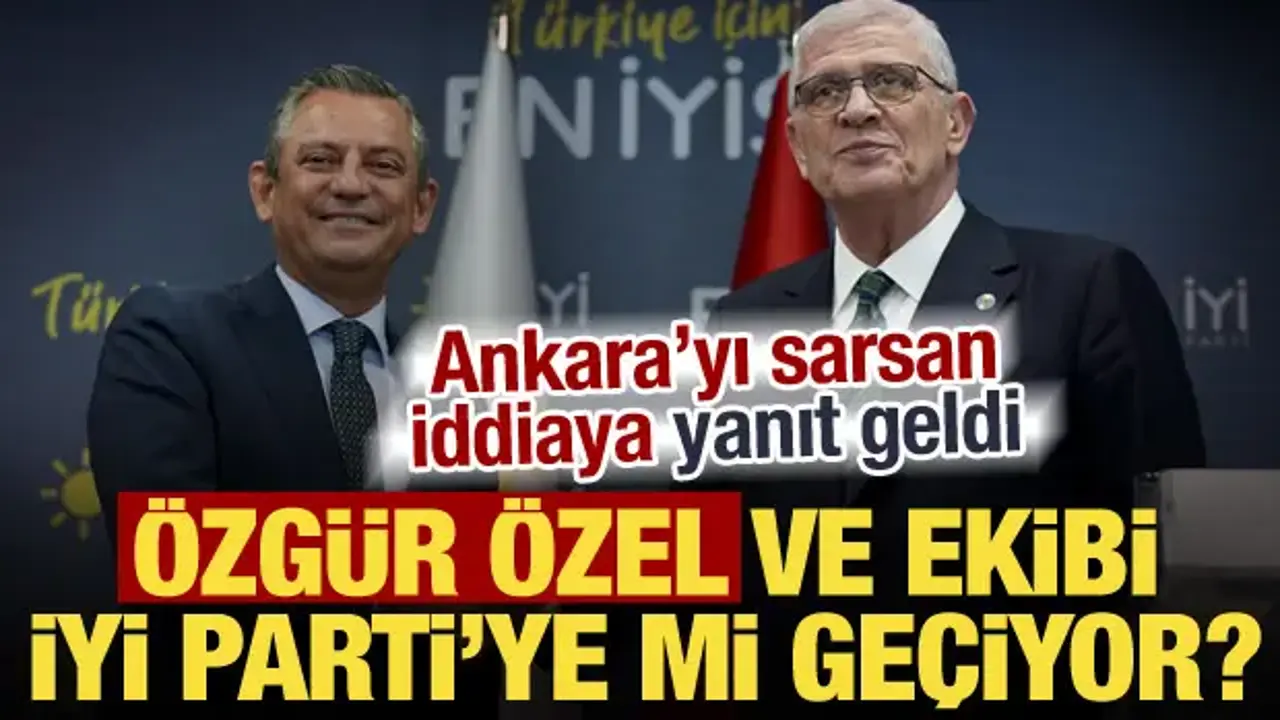 Özgür Özel’in İYİ Parti’ye Geçiş İddialarına Yanıt Geldi