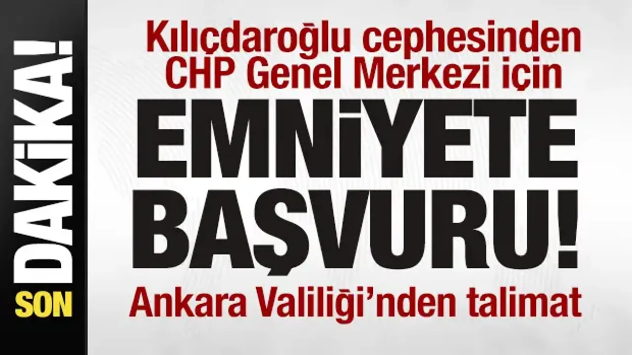 Kılıçdaroğlu’ndan Emniyete Genel Merkez Başvurusu