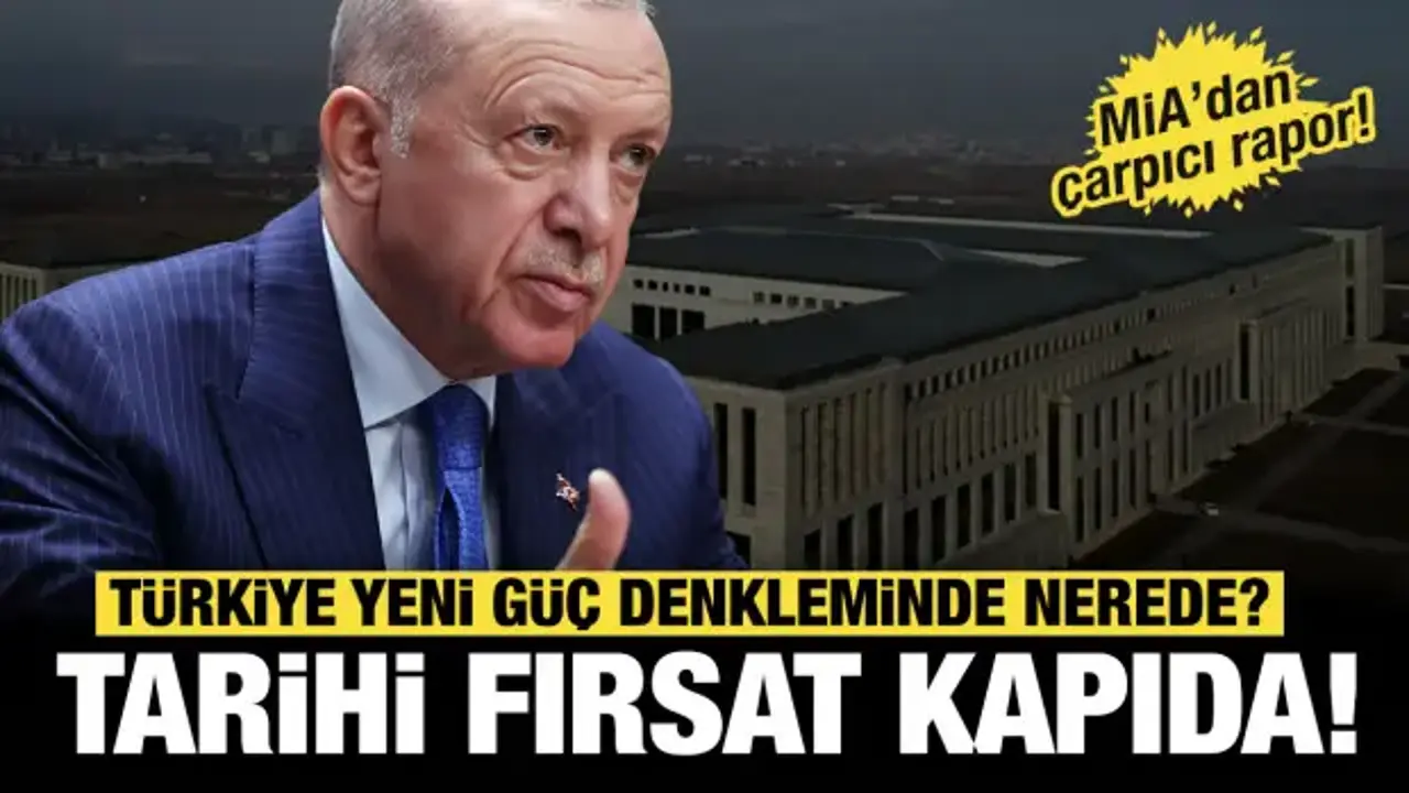 MİA Raporu: Türkiye Yeni Güç Dengelerinde Öne Çıkıyor