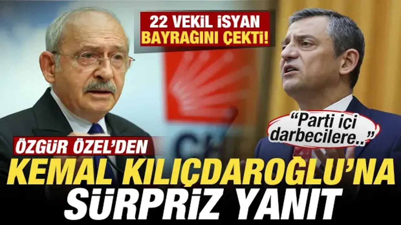 Özgür Özel’den Kılıçdaroğlu’na Sert Yanıt: 22 Vekil İsyanda!