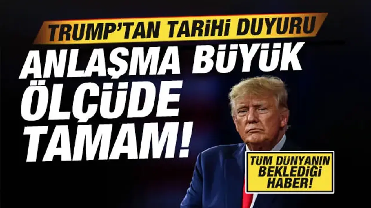 Trump’tan Tarihi Açıklama: İran ile Anlaşma Tamamlandı
