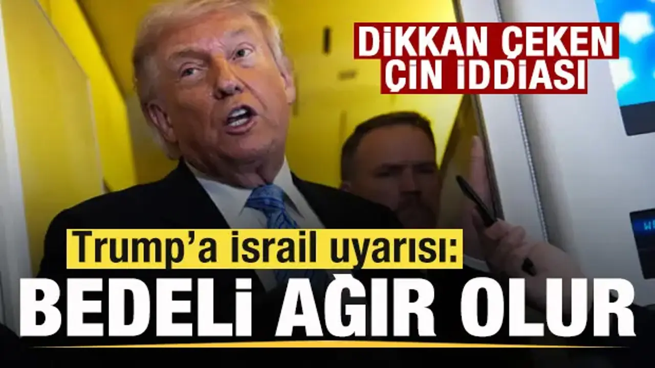Trump’a İsrail Uyarısı: Ciddi Sonuçları Olabilir