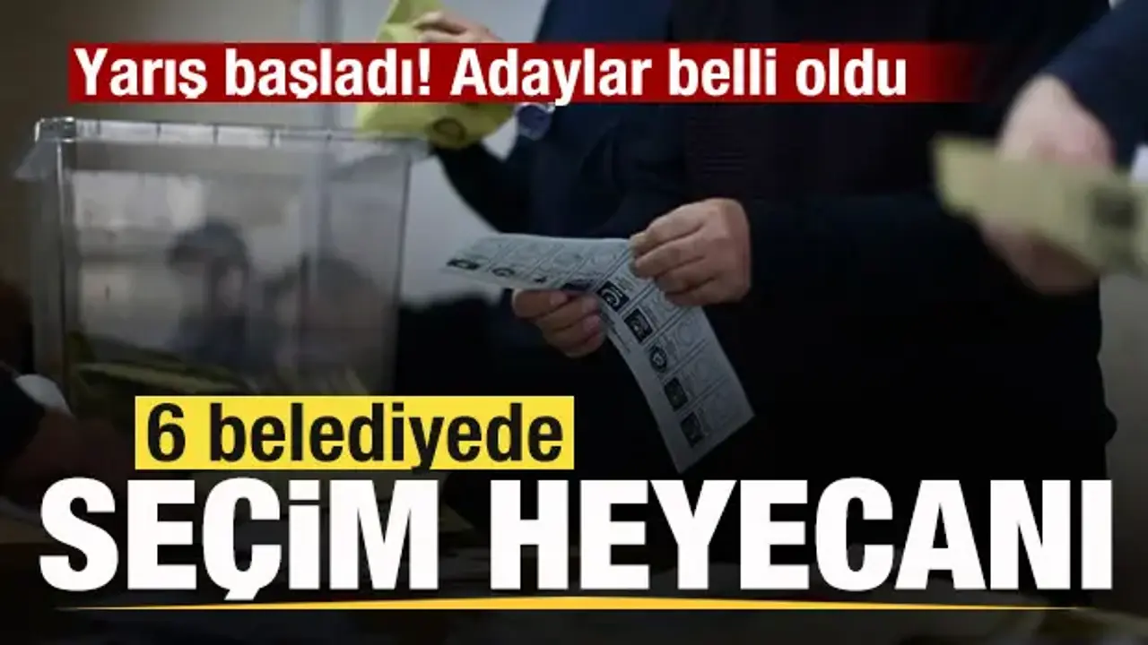6 Beldede Seçim Heyecanı: Adaylar Belli Oldu