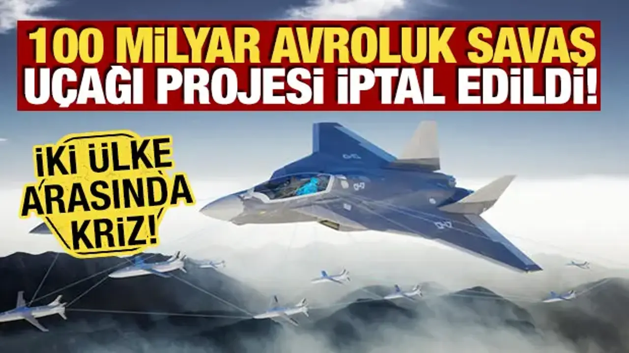 Almanya ve Fransa’nın 100 Milyar Avroluk Savaş Uçağı Projesi İptal Edildi