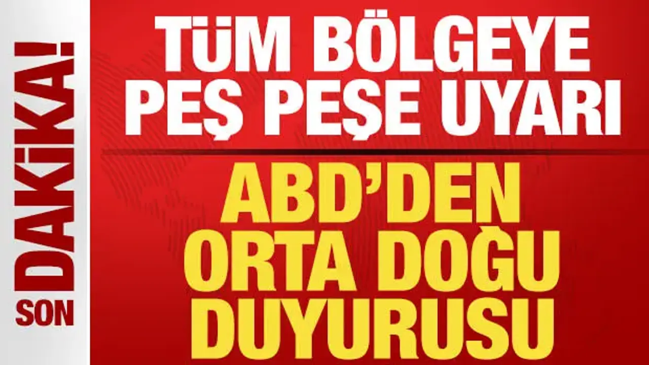 ABD’den Orta Doğu İçin Acil Güvenlik Uyarısı