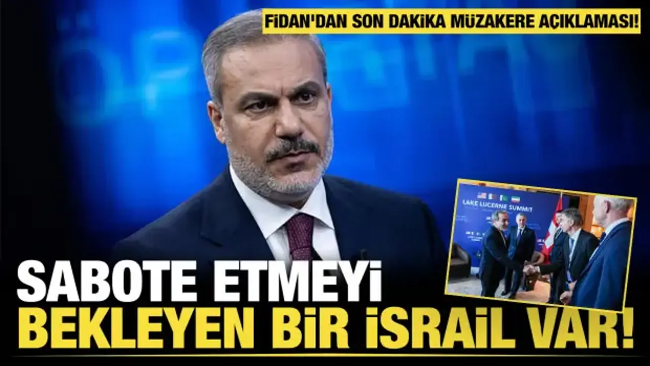 Bakan Fidan’dan Müzakere Açıklaması: İsrail Sabote Ediyor