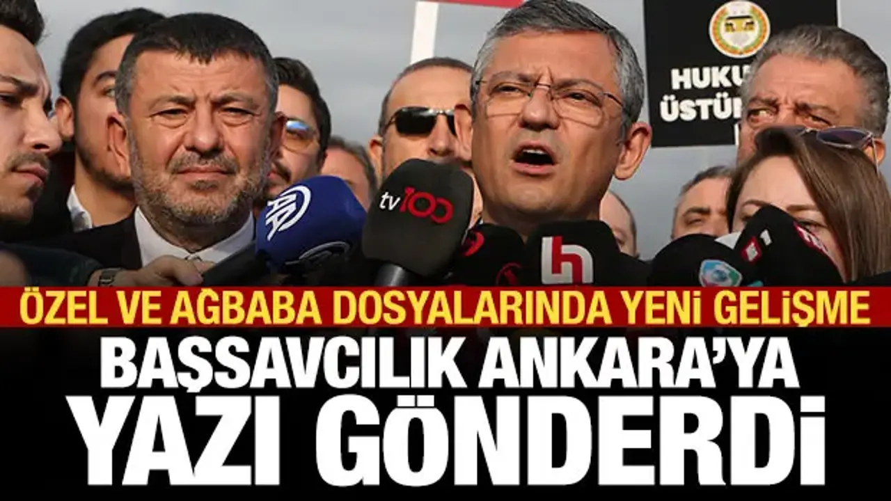 Özgür Özel ve Veli Ağbaba’nın Dosyaları Ankara’ya Gönderildi