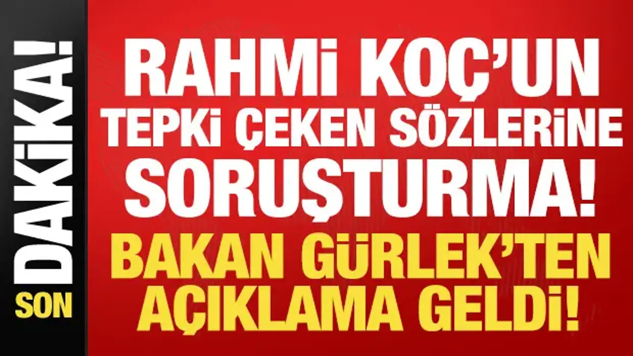 Rahmi Koç’un İfadeleri Üzerine Soruşturma Başlatıldı