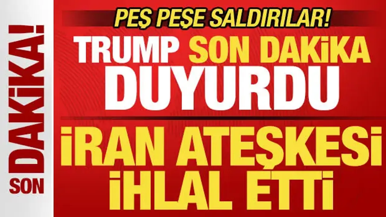 Trump’tan Son Dakika Açıklaması: İran Ateşkesi İhlal Etti