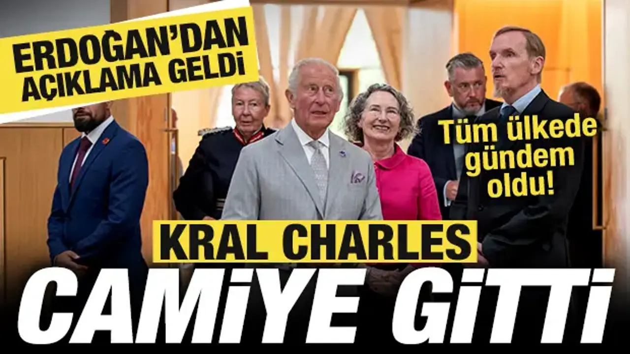 Kral Charles’ın Cambridge Merkez Camisi Ziyareti ve Erdoğan’ın Değerlendirmesi