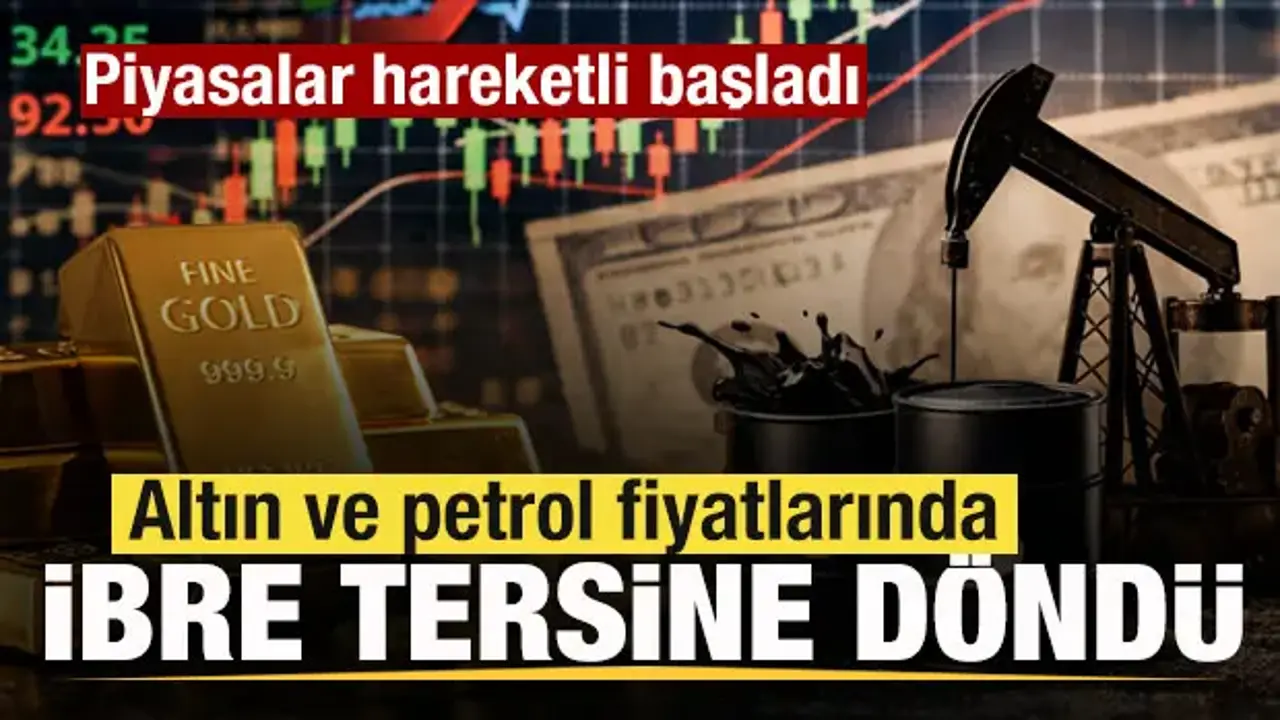 Petrol ve Altın Fiyatlarında Son Gelişmeler: Düşüş ve Yükseliş