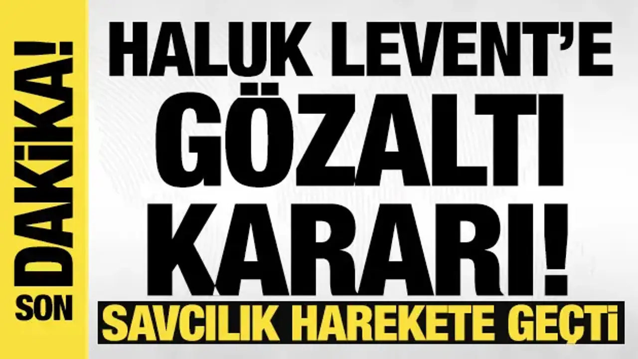 Haluk Levent Hakkında Yakalama Kararı Çıktı