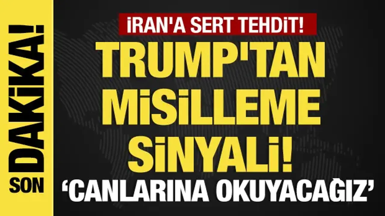 Trump’tan İran’a Sert Uyarı: Canlarına Okuyacağız