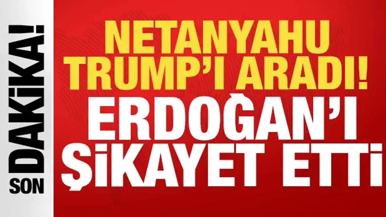 Trump’ın Gelişiyle Netanyahu’dan Erdoğan’a Şikayet