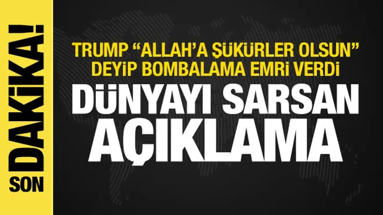 Trump’tan İran’a Bombalama Talimatı: ‘Allah’a Şükürler Olsun’
