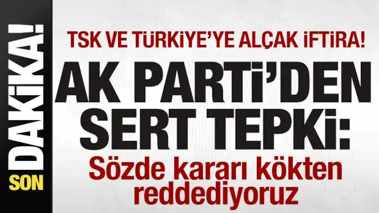 AK Parti’den Avrupa Parlamentosu’na Sert Tepki: Kökten Reddettik