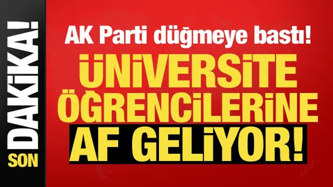 Üniversite Öğrencilerine Yeni Af Düzenlemesi Meclis’e Sunuldu