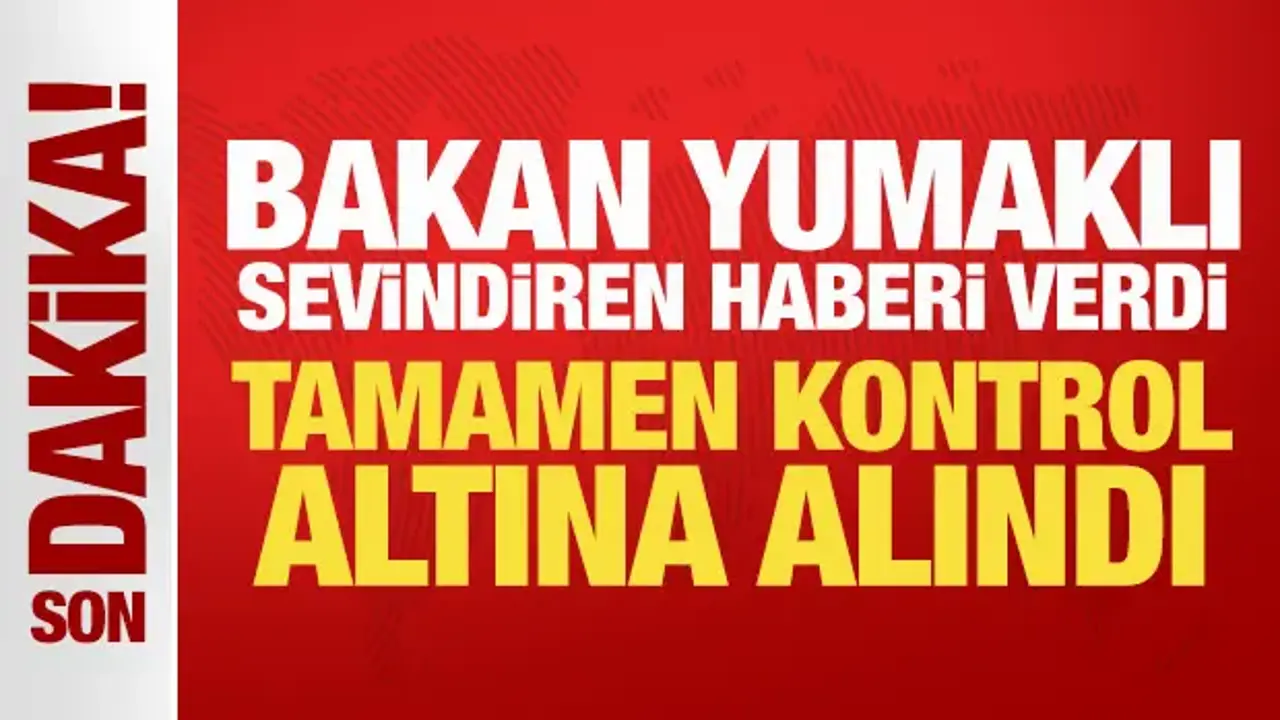 Bakan Yumaklı’dan Sevindirici Yangın Kontrol Açıklaması