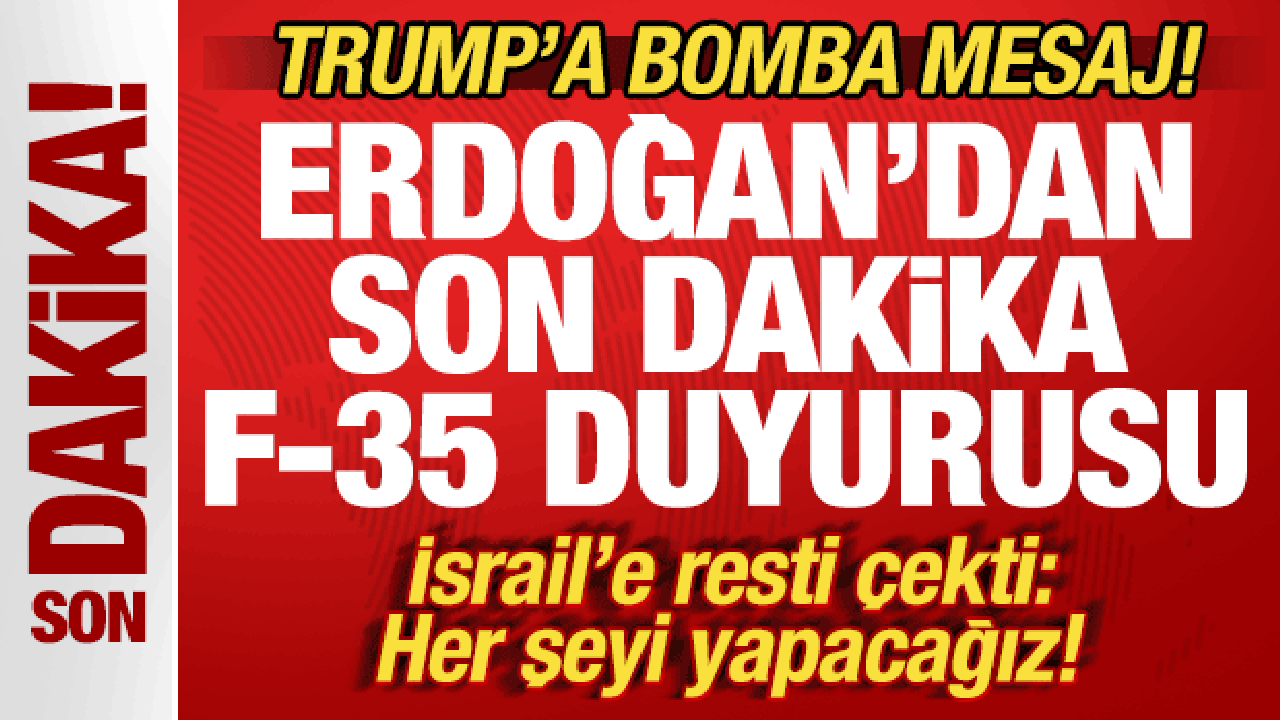 Cumhurbaşkanı Erdoğan’dan F-35 Açıklaması ve İsrail’e Uyarı