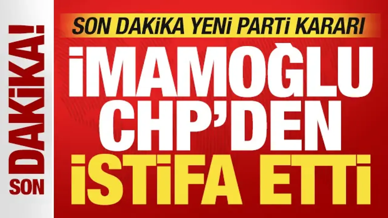 Ekrem İmamoğlu CHP’den İstifa Etti, Yeni Parti’ye Geçti