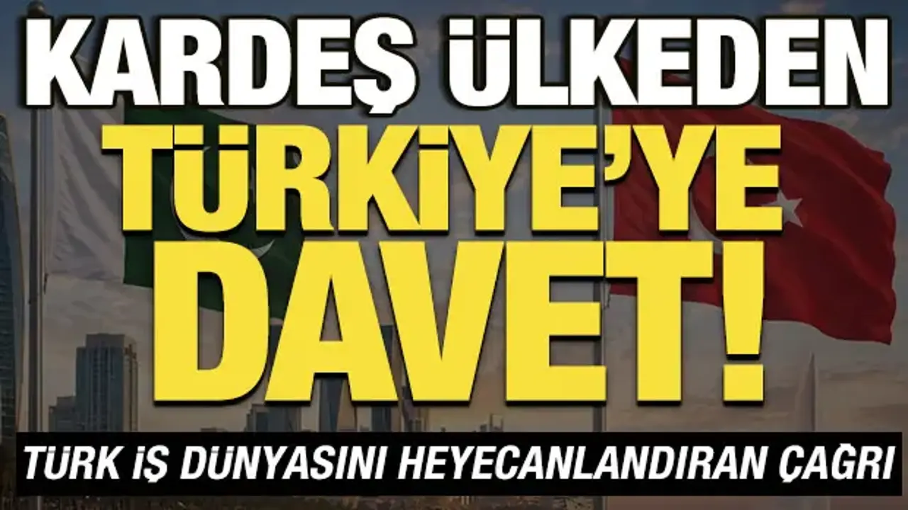 Pakistan’dan Türkiye’ye Yatırım Çağrısı: İş Dünyası Heyecanlı