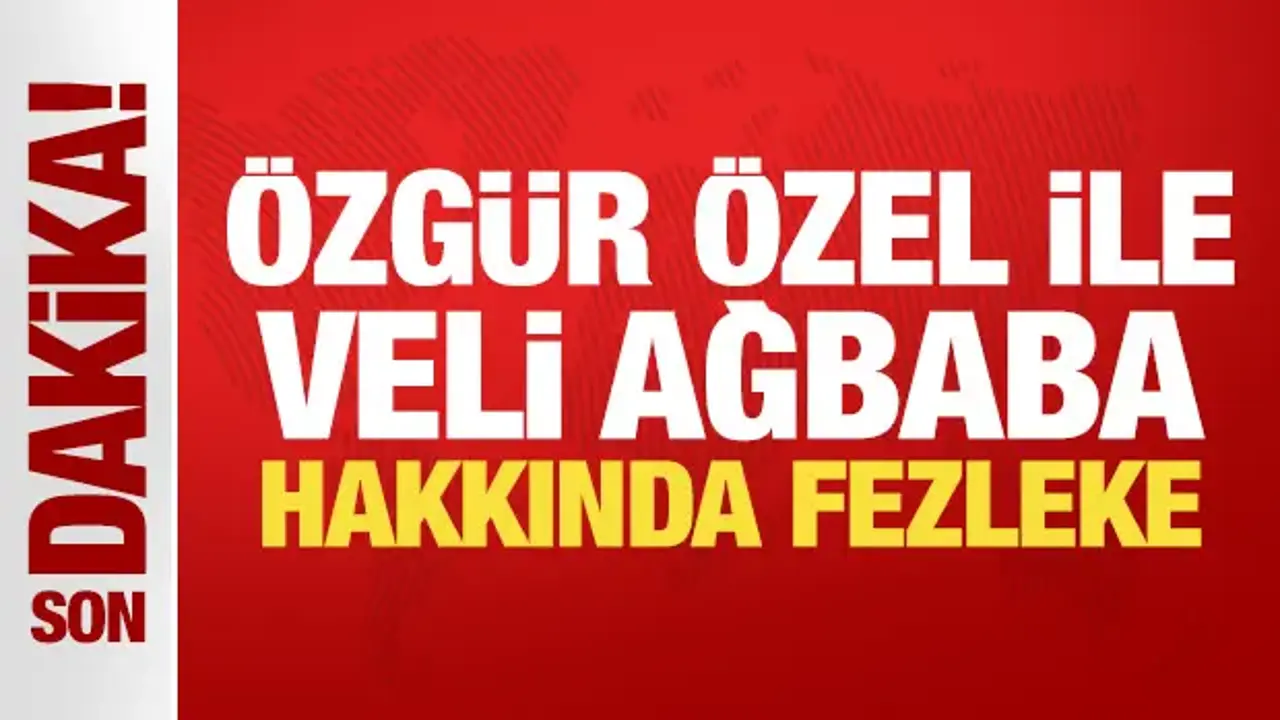 Özgür Özel ve Veli Ağbaba Hakkında Fezleke Hazırlandı