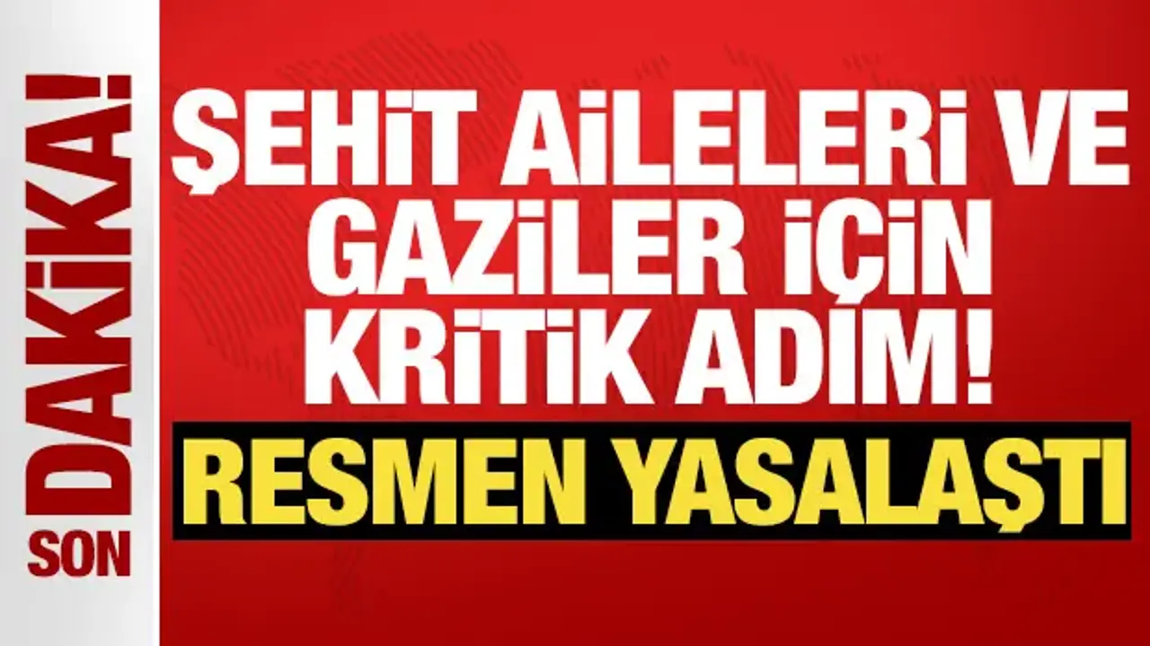TBMM’den Şehit Aileleri ve Gazilere Yönelik Önemli Düzenleme