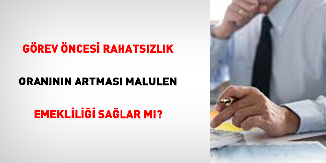 Görev Öncesi Hastalıkta Malulen Emeklilik Mümkün mü?