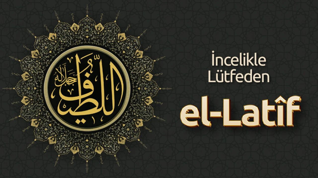 El-Latîf İsmi: İncelikle Lütfeden Allah’ın Anlamı