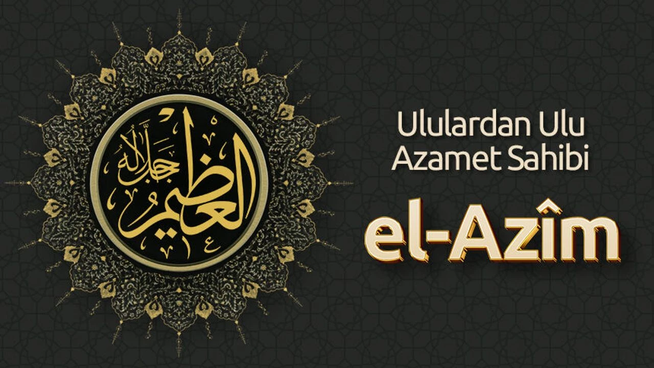 El-Azîm: Allah’ın Sonsuz Azametini Anlamak