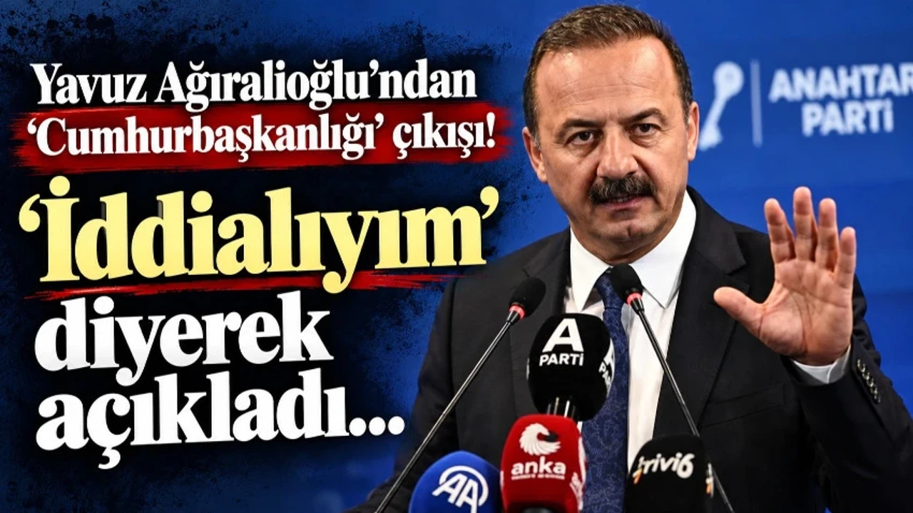 Yavuz Ağıralioğlu’ndan Cumhurbaşkanlığı adaylığı mesajı