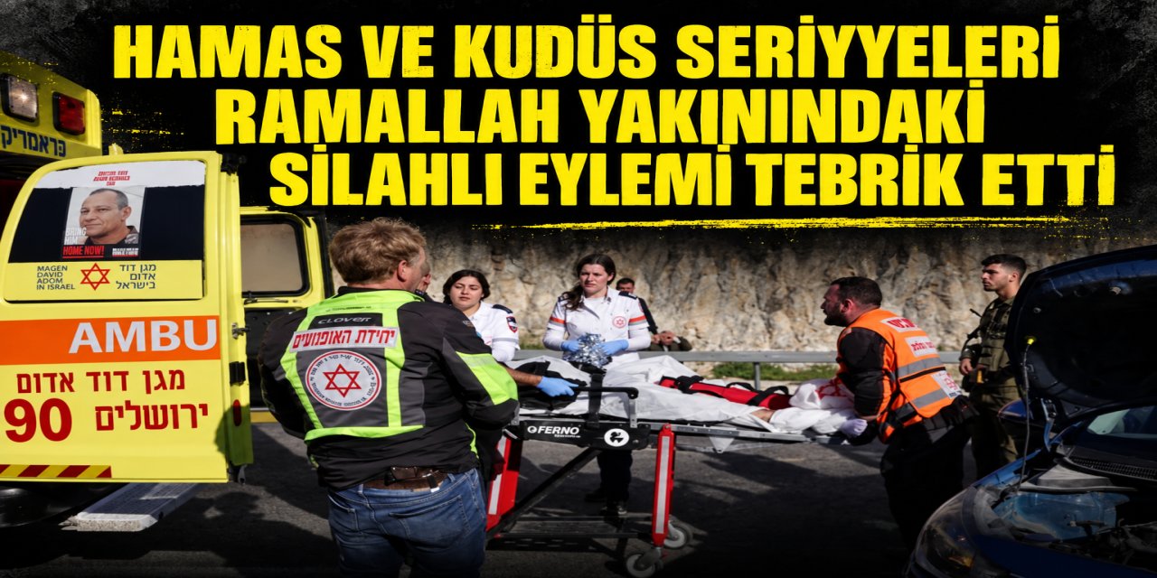 Hamas ve Kudüs Seriyyeleri saldırıyı tebrik etti