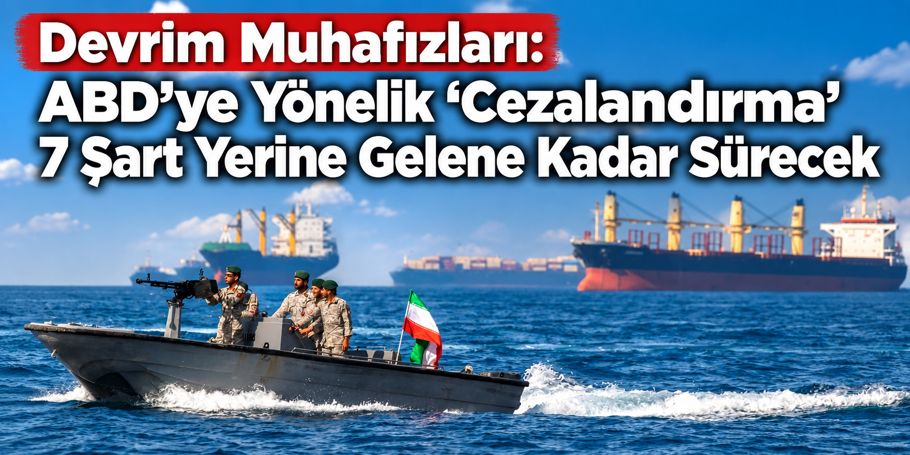 Hürmüz Boğazı için İran’dan ABD’ye 7 şartlı mesaj