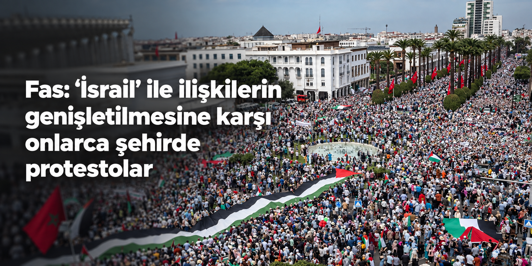 Fas’ta İsrail ile Normalleşmeye Karşı Protestolar
