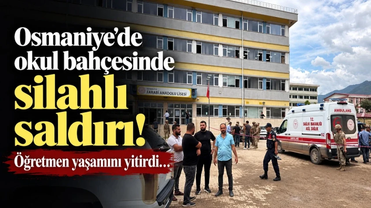 Osmaniye’de okul bahçesinde silahlı saldırı: Öğretmen öldü