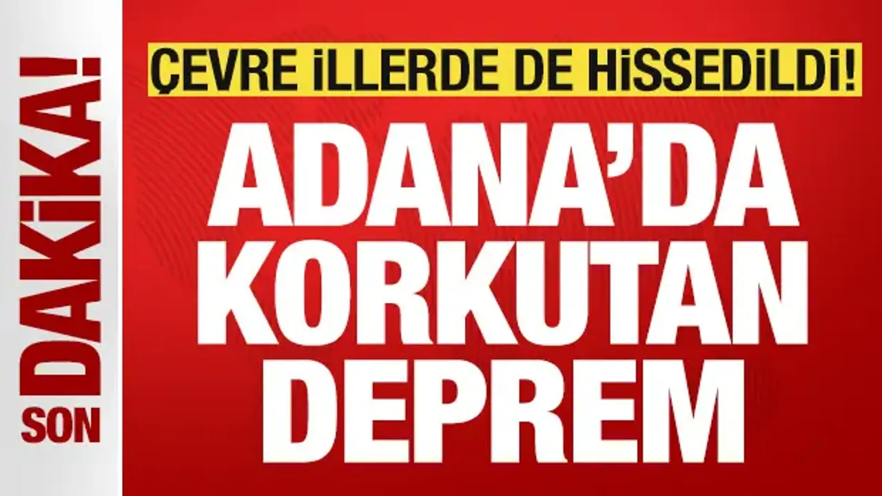 Adana’da 5,0 büyüklüğünde deprem meydana geldi!