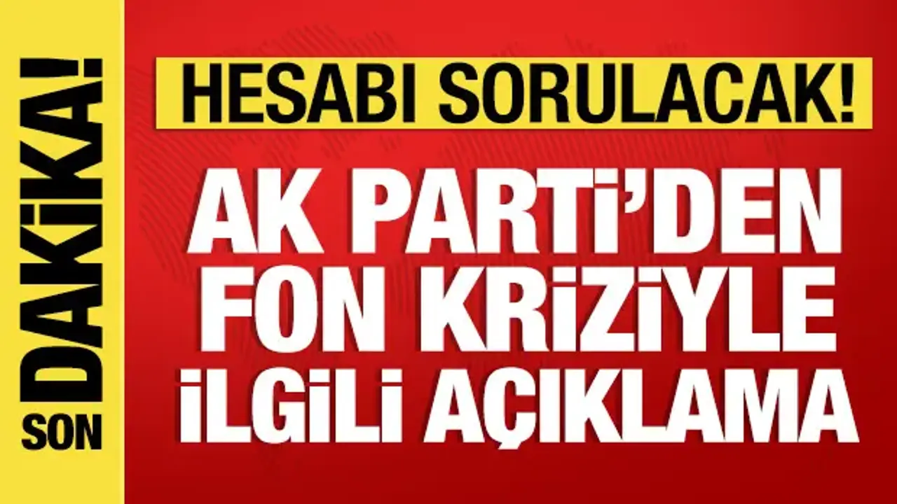 AK Parti’den fon soruşturması açıklaması: Hesap verilecek