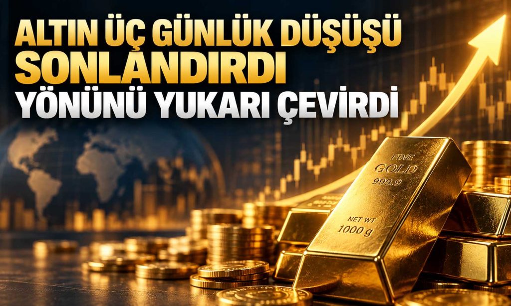 Altın fiyatları üç günlük düşüşün ardından yükseldi