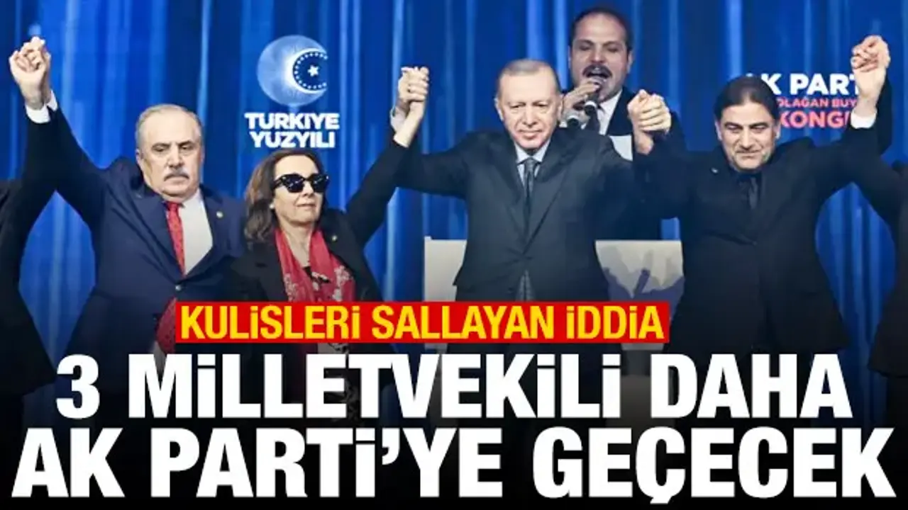 AK Parti’ye geçecek 3 milletvekili için yeni iddia