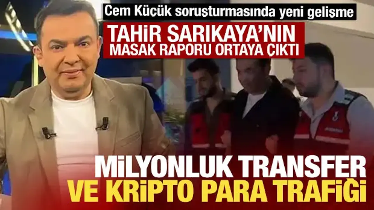 Tahir Sarıkaya MASAK raporu: Milyonluk trafik ortaya çıktı