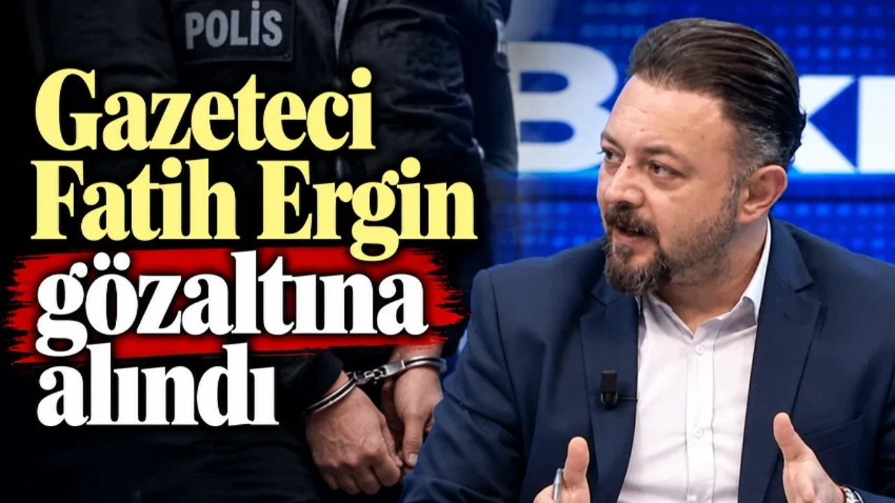 Gazeteci Fatih Ergin gözaltına alındı: Avukatından açıklama