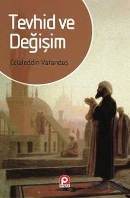 Tevhid ve Değişim: Hakikatin Kaynağına Dönüşü Anlamak