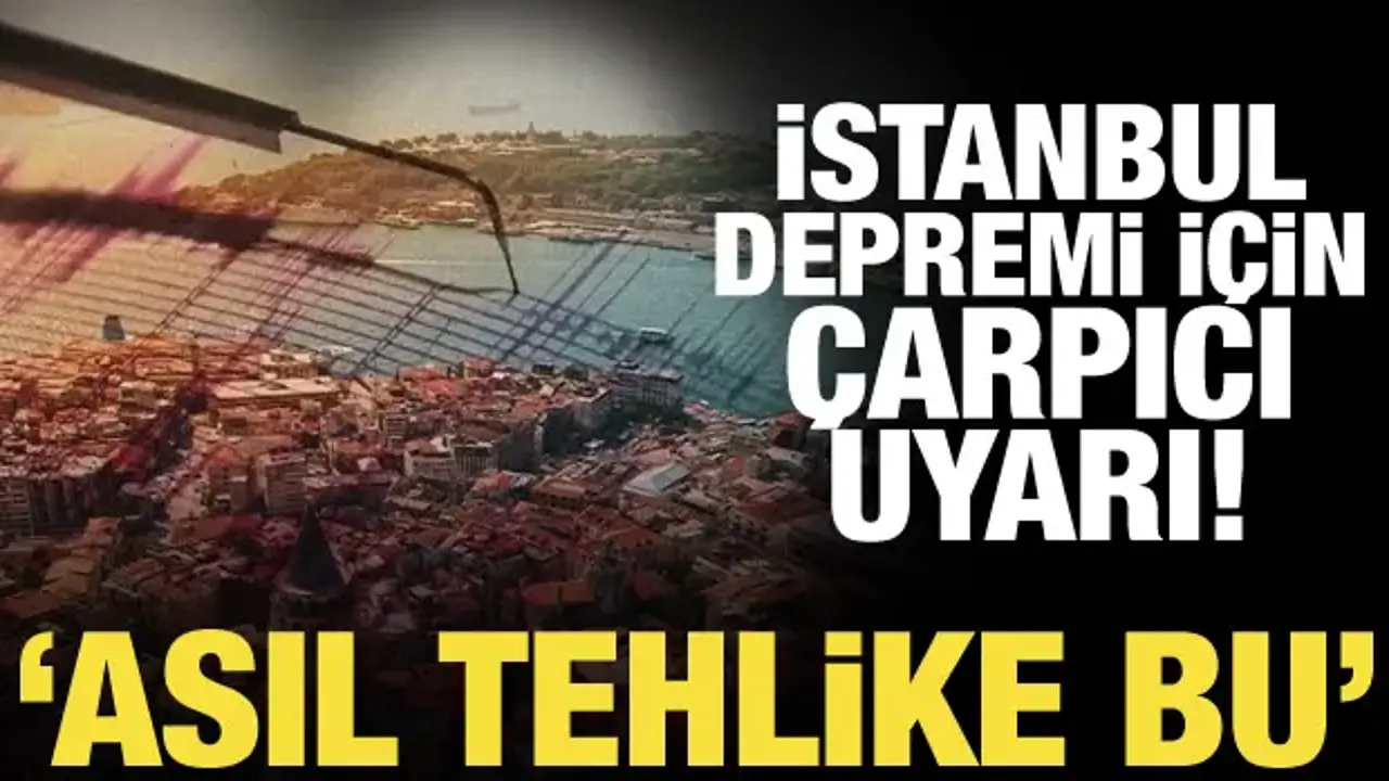 İstanbul depremi için kritik uyarı: Asıl tehlike ne?