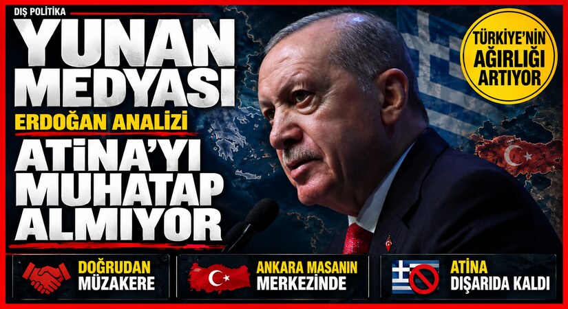 Erdoğan Analizi: Yunanistan Atina’yı Muhatap Almıyor