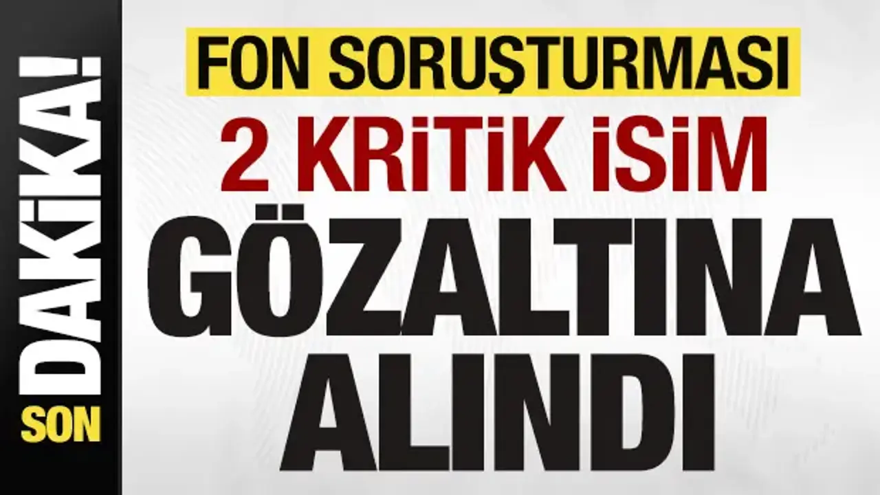 Fon soruşturması: Erdin Özel ve Sarpyener gözaltında