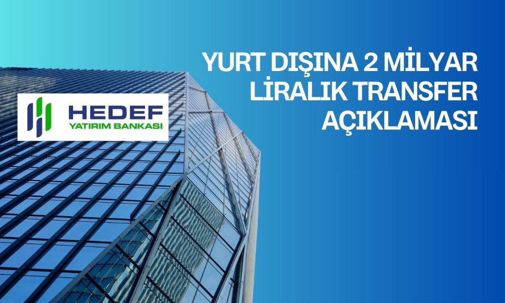 Hedef Yatırım Bankası’ndan 2 milyar TL iddiasına yanıt