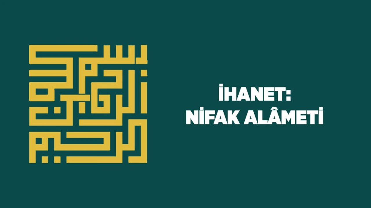 İhanet: Nifak Alameti ve Emanete Sadakatin Önemi