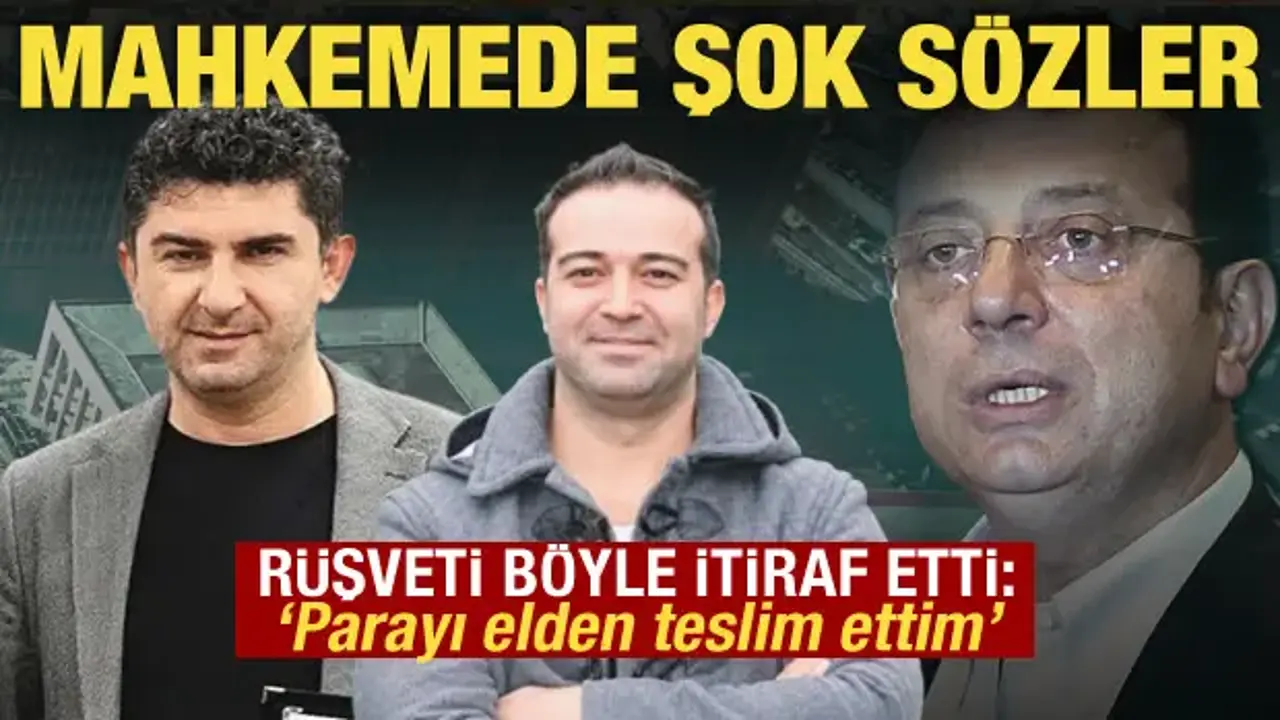İmamoğlu davasında 30 bin euroluk rüşvet itirafı