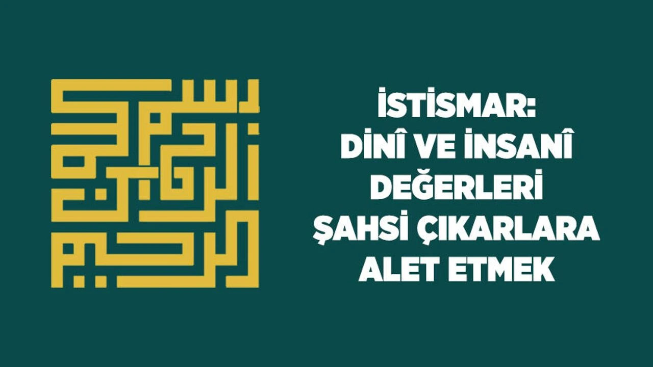 İstismar: Dini ve İnsani Değerleri Çıkarına Alet Etmek